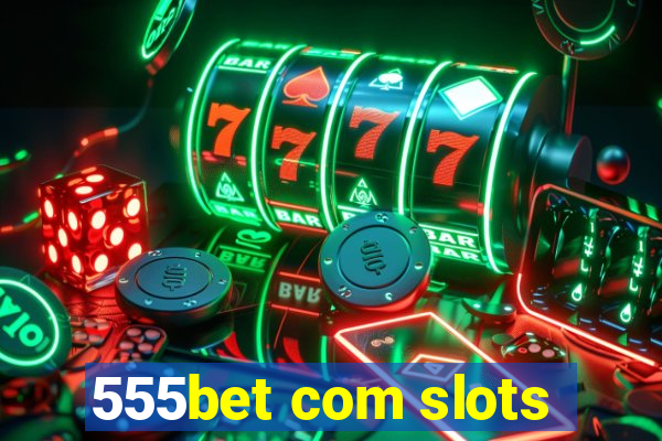 555bet com slots